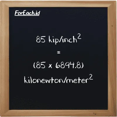 How to convert kip/inch<sup>2</sup> to kilonewton/meter<sup>2</sup>: 85 kip/inch<sup>2</sup> (ksi) is equivalent to 85 times 6894.8 kilonewton/meter<sup>2</sup> (kN/m<sup>2</sup>)